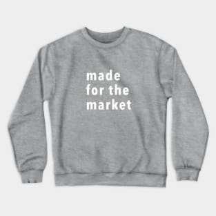 made for the market Crewneck Sweatshirt